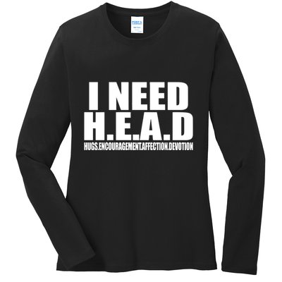 I Need Head Oddly Specific Ladies Long Sleeve Shirt