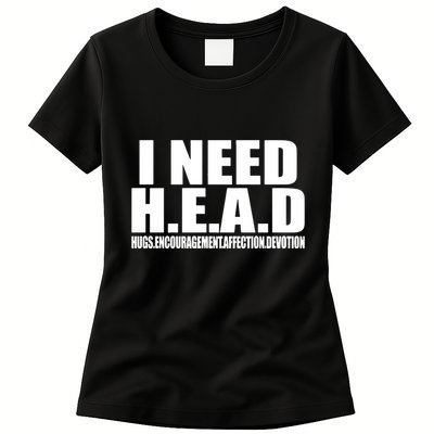 I Need Head Oddly Specific Womens T-Shirt