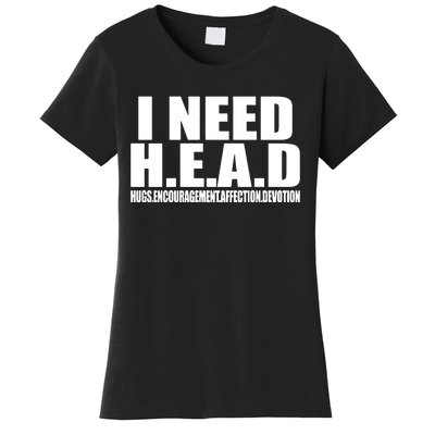 I Need Head Oddly Specific Women's T-Shirt