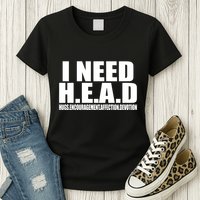 I Need Head Oddly Specific Womens T-Shirt