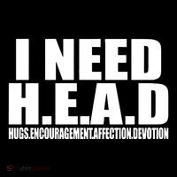 I Need Head Oddly Specific Womens T-Shirt
