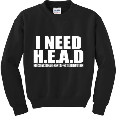 I Need Head Oddly Specific Kids Sweatshirt