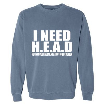 I Need Head Oddly Specific Garment-Dyed Sweatshirt
