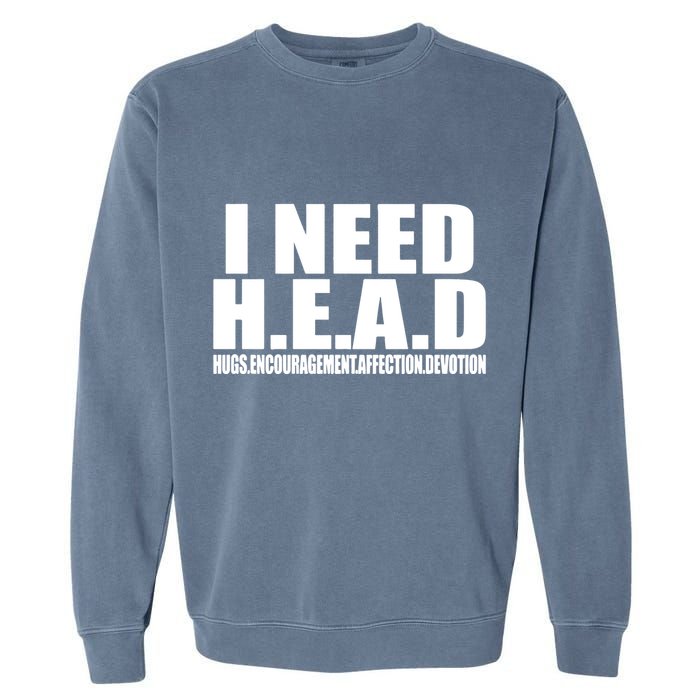 I Need Head Oddly Specific Garment-Dyed Sweatshirt