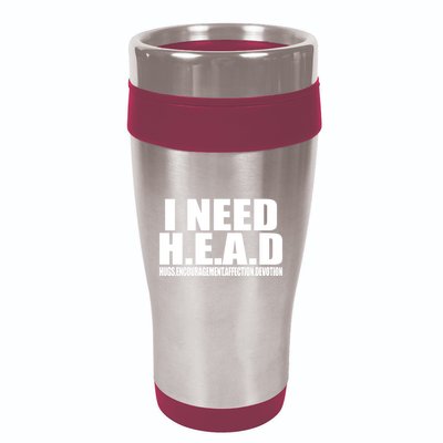 I Need Head Oddly Specific 16oz Travel Tumbler