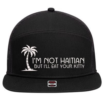 IM Not Haitian But ILl Eat Your Kitty 7 Panel Mesh Trucker Snapback Hat