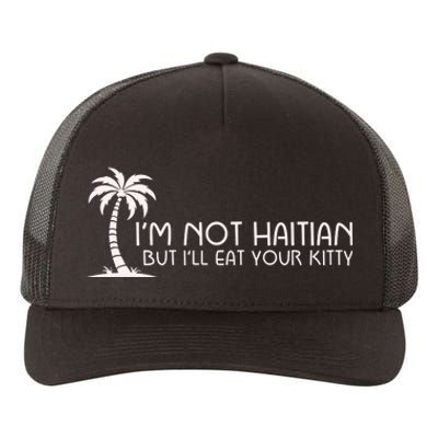 IM Not Haitian But ILl Eat Your Kitty Yupoong Adult 5-Panel Trucker Hat