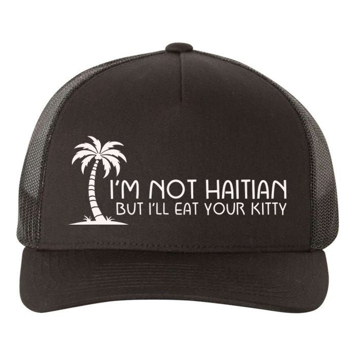 IM Not Haitian But ILl Eat Your Kitty Yupoong Adult 5-Panel Trucker Hat