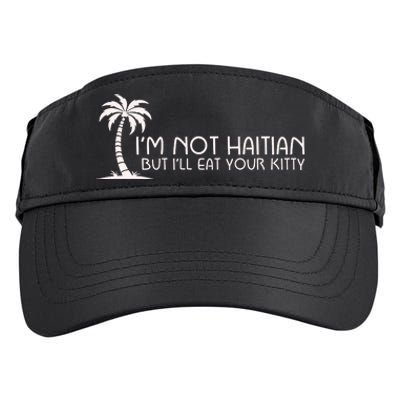 IM Not Haitian But ILl Eat Your Kitty Adult Drive Performance Visor