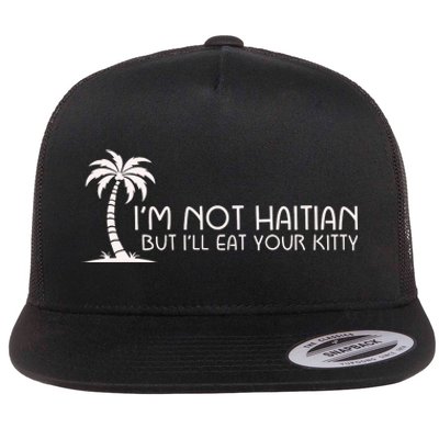 IM Not Haitian But ILl Eat Your Kitty Flat Bill Trucker Hat