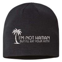 IM Not Haitian But ILl Eat Your Kitty Sustainable Beanie