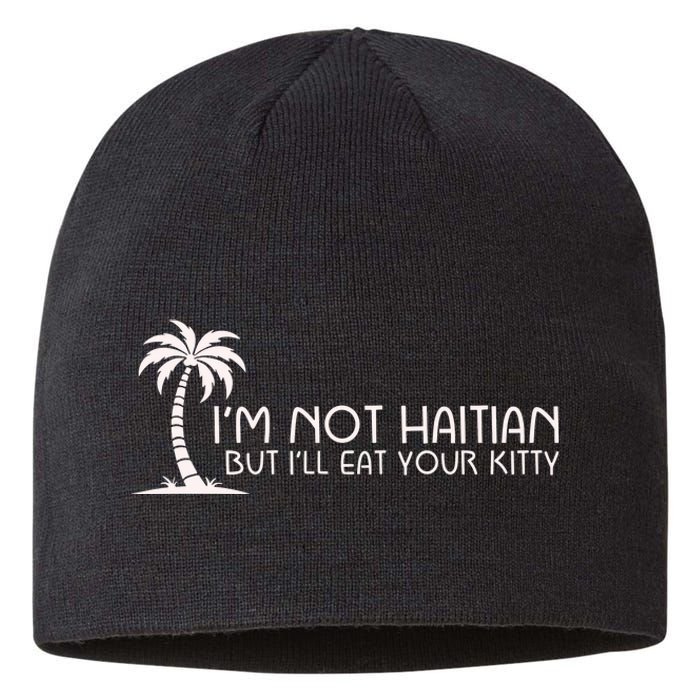 IM Not Haitian But ILl Eat Your Kitty Sustainable Beanie