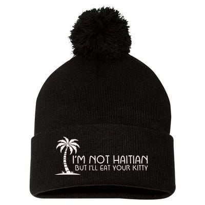 IM Not Haitian But ILl Eat Your Kitty Pom Pom 12in Knit Beanie