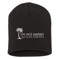 IM Not Haitian But ILl Eat Your Kitty Short Acrylic Beanie