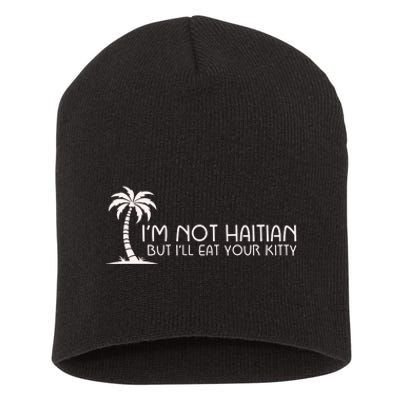 IM Not Haitian But ILl Eat Your Kitty Short Acrylic Beanie