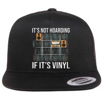 ItS Not Hoarding If ItS Vinyl Funny Vinyl Records Lover Flat Bill Trucker Hat