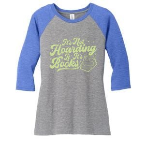 It's Not Hoarding If It's Books Bookaholic Bookworm Reading Gift Women's Tri-Blend 3/4-Sleeve Raglan Shirt