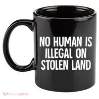Indigenous No Human Is Illegal On Stolen Land 11oz C Handle Ceramic Mug