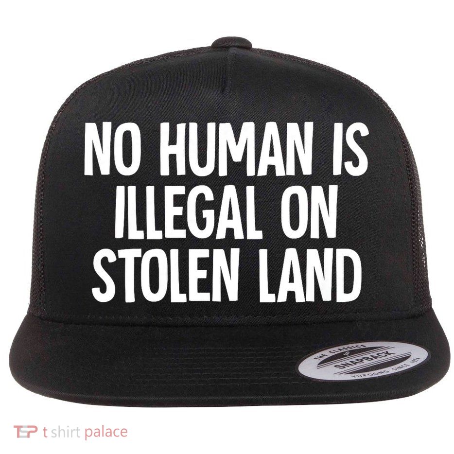Indigenous No Human Is Illegal On Stolen Land Flatbill Hat