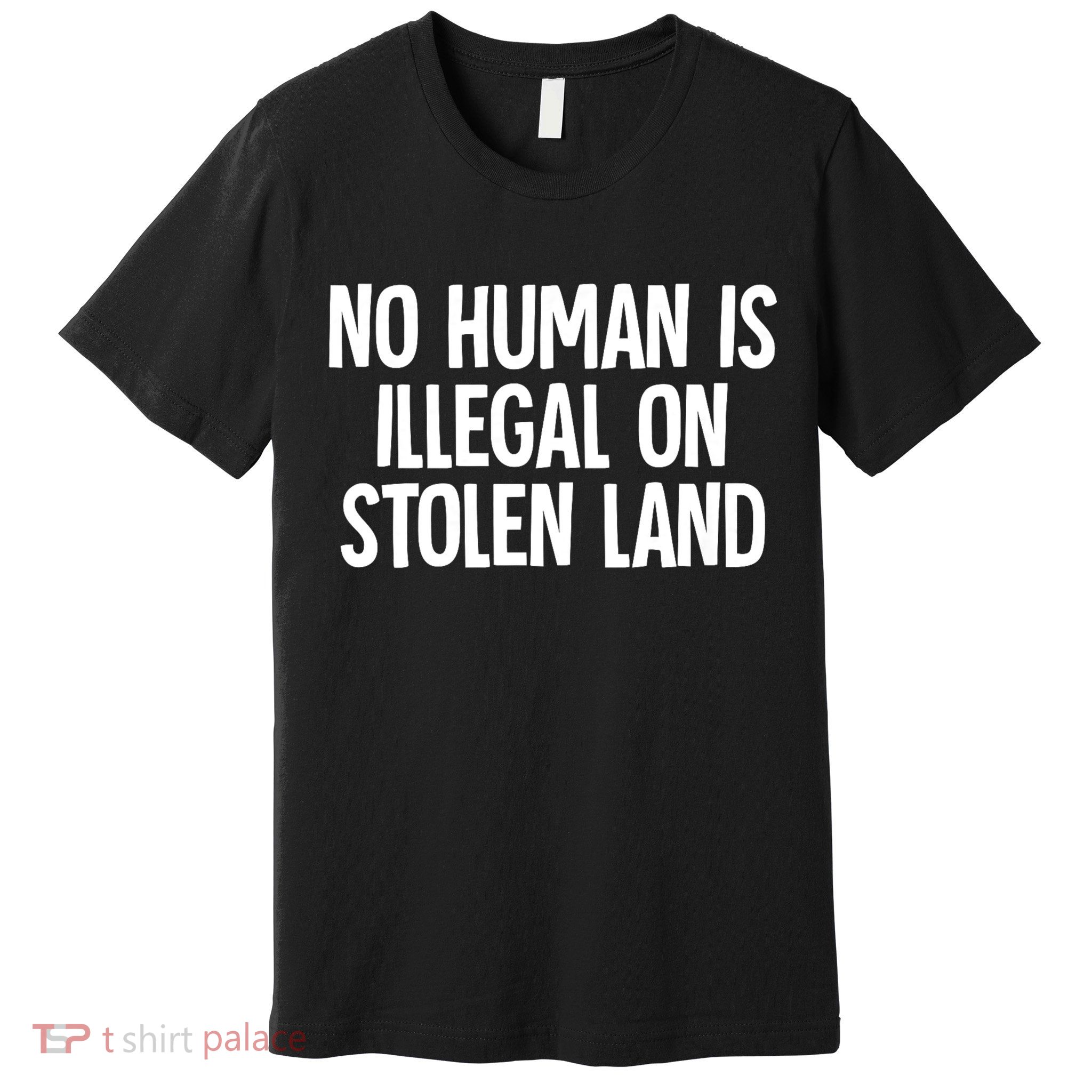 Indigenous No Human Is Illegal On Stolen Land Premium T-Shirt