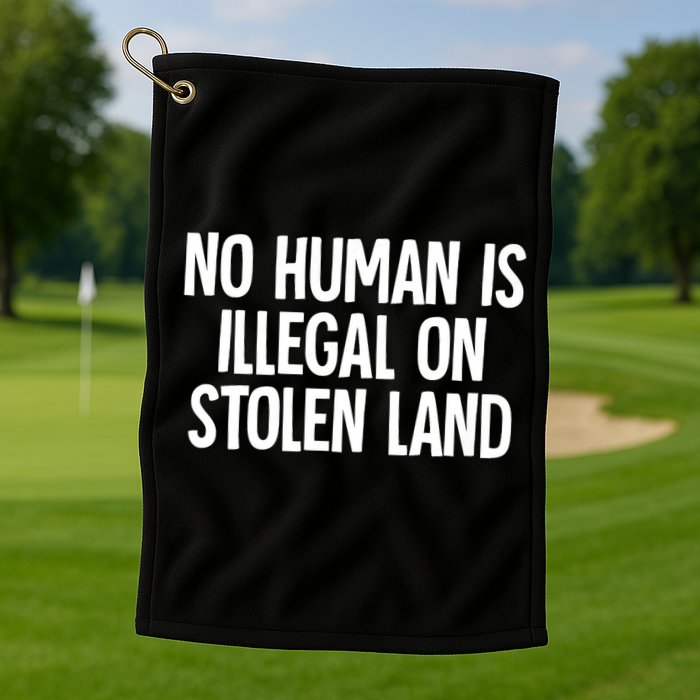 Indigenous No Human Is Illegal On Stolen Land Golf Towel