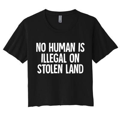 Indigenous No Human Is Illegal On Stolen Land Crop Top