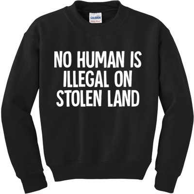 Indigenous No Human Is Illegal On Stolen Land Kids Sweatshirt