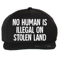 Indigenous No Human Is Illegal On Stolen Land Wool Snapback Cap