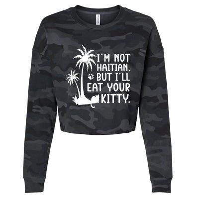 IM Not Haitian But ILl Eat Your Kitty Cat Lover Coconut Cropped Pullover Crew