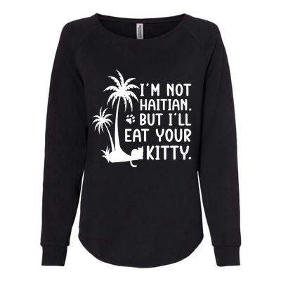 IM Not Haitian But ILl Eat Your Kitty Cat Lover Coconut Womens California Wash Sweatshirt