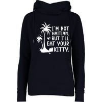 IM Not Haitian But ILl Eat Your Kitty Cat Lover Coconut Womens Funnel Neck Pullover Hood