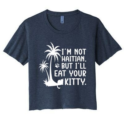 IM Not Haitian But ILl Eat Your Kitty Cat Lover Coconut Women's Crop Top Tee