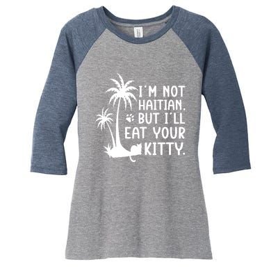 IM Not Haitian But ILl Eat Your Kitty Cat Lover Coconut Women's Tri-Blend 3/4-Sleeve Raglan Shirt