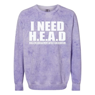 I Need Head Oddly Specific Sarcastic Colorblast Crewneck Sweatshirt