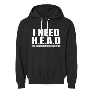 I Need Head Oddly Specific Sarcastic Garment-Dyed Fleece Hoodie