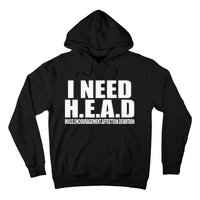 I Need Head Oddly Specific Sarcastic Hoodie