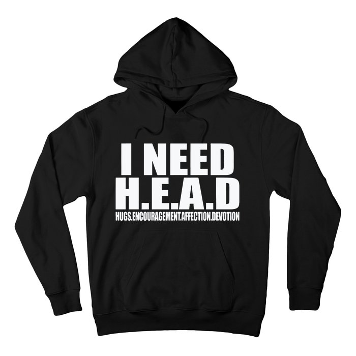 I Need Head Oddly Specific Sarcastic Hoodie