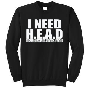 I Need Head Oddly Specific Sarcastic Sweatshirt