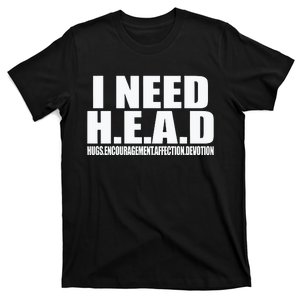 I Need Head Oddly Specific Sarcastic T-Shirt