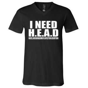 I Need Head Oddly Specific Sarcastic V-Neck T-Shirt