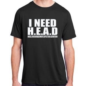 I Need Head Oddly Specific Sarcastic Adult ChromaSoft Performance T-Shirt