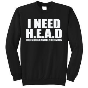 I Need Head Oddly Specific Sarcastic Tall Sweatshirt