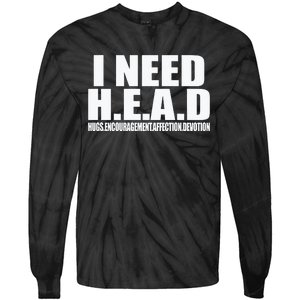 I Need Head Oddly Specific Sarcastic Tie-Dye Long Sleeve Shirt