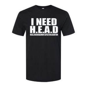 I Need Head Oddly Specific Sarcastic Softstyle CVC T-Shirt