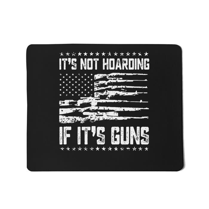 It's Not Hoarding If It's Guns Mousepad