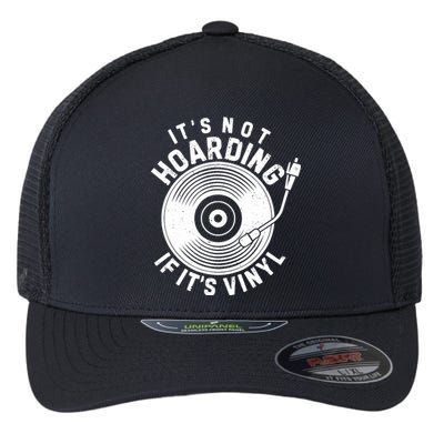 ItS Not Hoarding If ItS Vinyl Record Lover Collector Flexfit Unipanel Trucker Cap