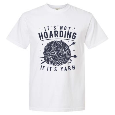 Its Not Hoarding If Its Yarn Knitting Lover Knitters Garment-Dyed Heavyweight T-Shirt