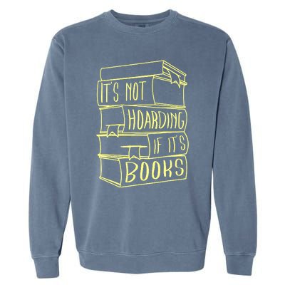 ItS Not Hoarding If Its Books Hoarder Garment-Dyed Sweatshirt