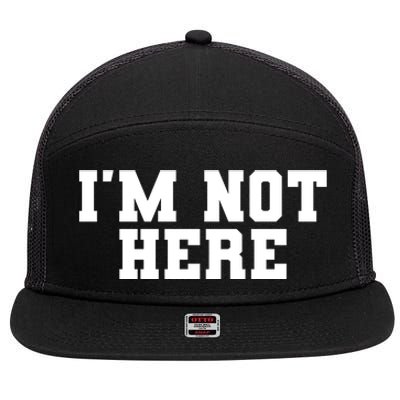 IM Not Here Funny IM Not Here 7 Panel Mesh Trucker Snapback Hat