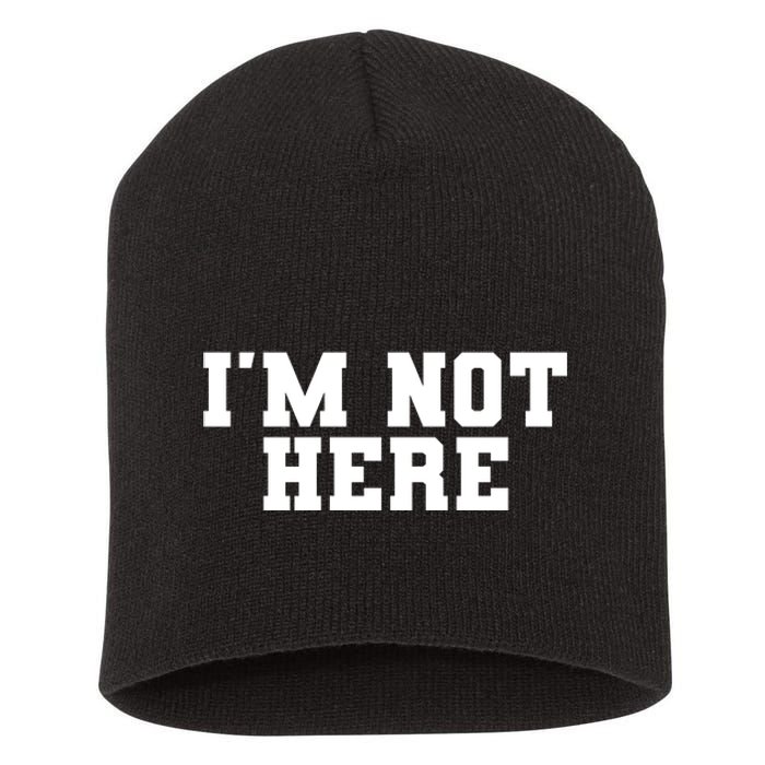 IM Not Here Funny IM Not Here Short Acrylic Beanie